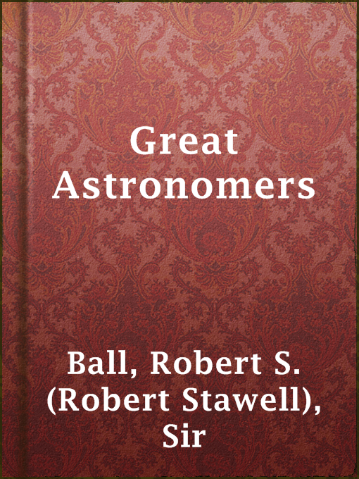 Title details for Great Astronomers by Sir Robert S. (Robert Stawell) Ball - Available